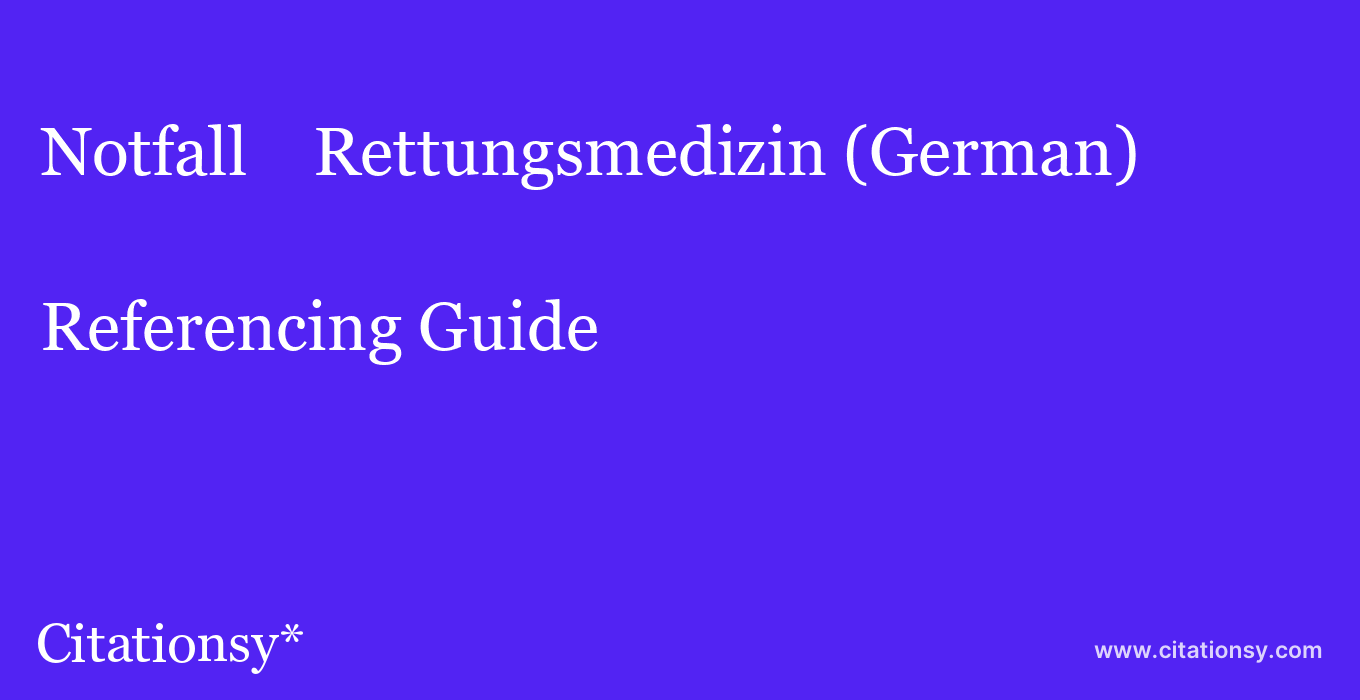 cite Notfall +  Rettungsmedizin (German)  — Referencing Guide
